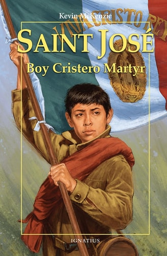 Saint José: Boy Cristero Martyr (New Vision Books) by Fr. Kevin McKenzie