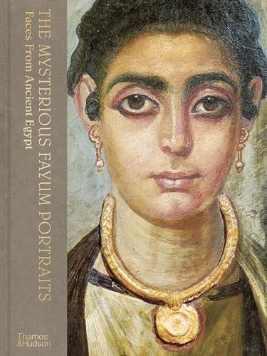 The Mysterious Fayum Portraits: Faces from Ancient Egypt by Euphrosyne Doxiadis