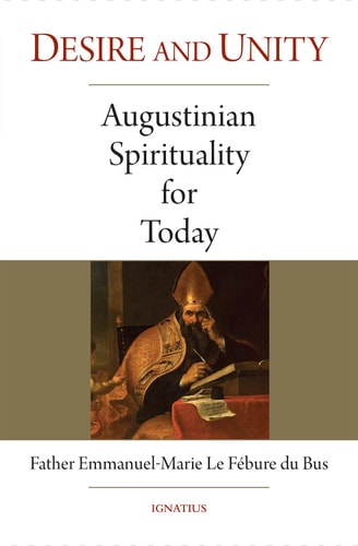 Desire and Unity: Augustinian Spirituality for Today | Emmanuel-Marie Le Fébure Du Bus