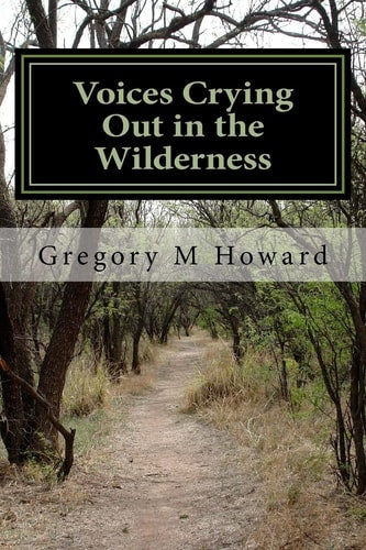 Voices Crying Out in the Wilderness: Theological Reflections Where Context Matters by Dr Gregory M Howard