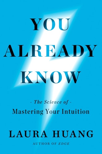 You Already Know: The Science of Mastering Your Intuition by Laura Huang
