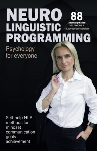 Neuro Linguistic Programming Psychology for Everyone: Self-Help NLP Methods for Mindset Communication Goals Achievement | Kateryna Kolesnikovych