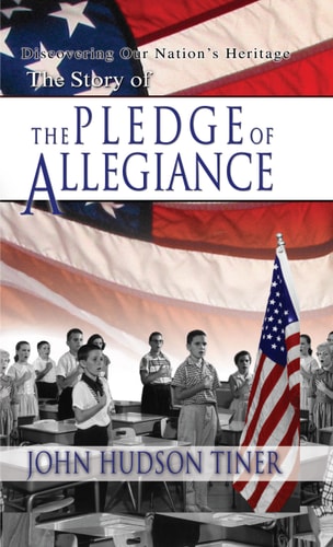 The Story of the Pledge of Allegiance: Discovering Our Nation's Heritage | John Hudson Tiner