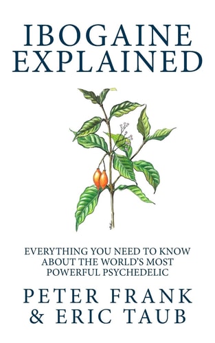 Ibogaine Explained: Everything You Need to Know About the World's Most Powerful Psychedelic | Peter Frank & Eric Taub