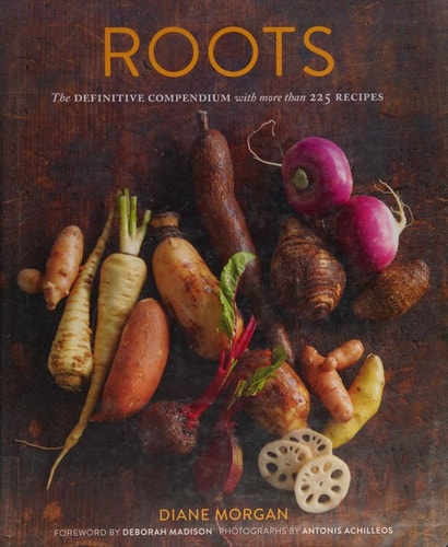 Roots: The Definitive Compendium With More Than 225 Recipes | Diane Morgan