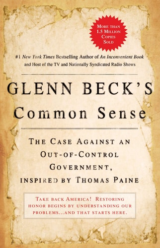 Glenn Beck's Common Sense: The Case Against an Out-of-Control Government, Inspired by Thomas Paine by Glenn Beck