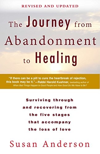 The Journey from Abandonment to Healing: Revised and Updated: Surviving Through and Recovering from the Five Stages That Accompany the Loss of Love by Susan Anderson