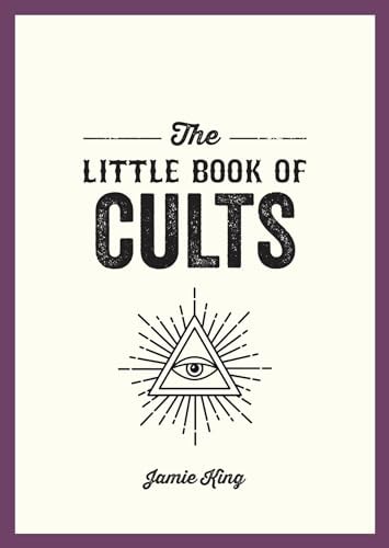 The Little Book of Cults: A Pocket Guide to the World's Most Notorious Cults | Jamie King