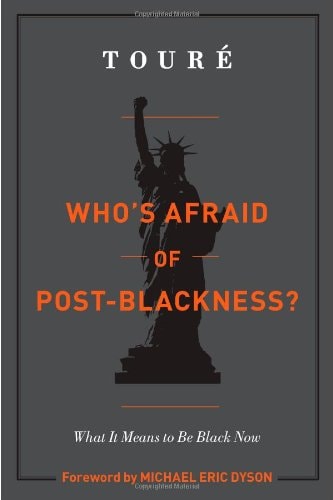 Who's Afraid of Post-Blackness?: What It Means to Be Black Now by Touré