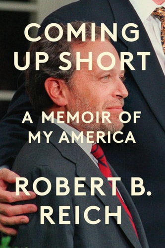 Coming Up Short: A Memoir of My America | Robert B. Reich