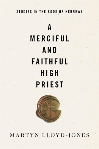 Book cover of 'A Merciful and Faithful High Priest' by Martyn Lloyd-Jones with a small emblem on a white background.
