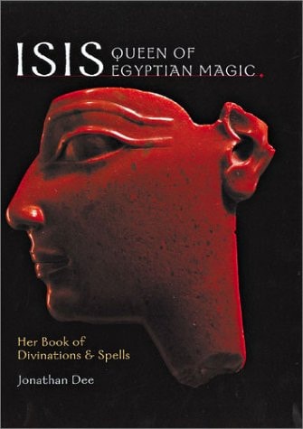 Isis: Queen of Egyptian Magic: Her Book of Divination & Spells by Jonathan Dee