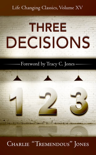 The Three Decisions: Life-Changing Classics by Charlie "Tremendous" Jones and Tracey C. Jones