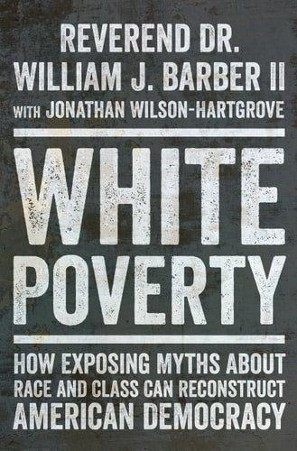 White Poverty by William J. Barber II & Jonathan Wilson-Hartgrove