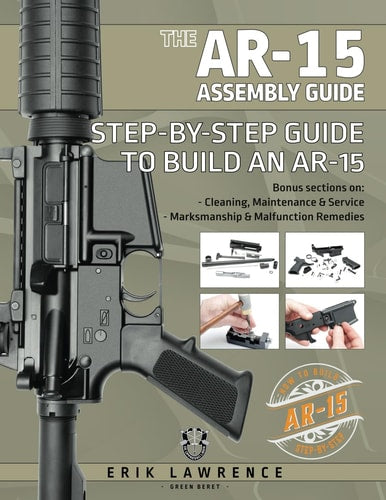 The AR-15 Assembly Guide by Erik Lawrence