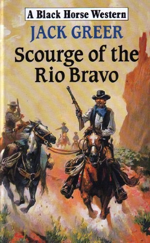 Book cover of 'Scourge of the Rio Bravo' by Jack Greer featuring a cowboy on horseback with other cowboys in the background.