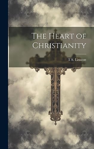The Heart of Christianity by T.S. Linscott