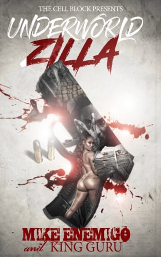 Underworld Zilla: A Street Thriller with Sex, Money, & Murder | Mike Enemigo & King Guru