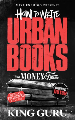 How to Write Urban Books for Money & Fame: Prisoner's Edition by Mike Enemigo, Dutch, King Guru