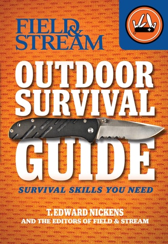 Field & Stream Outdoor Survival Guide: Survival Skills You Need (Field & Stream Skills Guide) by T. Edward Nickens