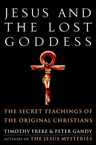 Jesus and the Lost Goddess | Timothy Freke & Peter Gandy