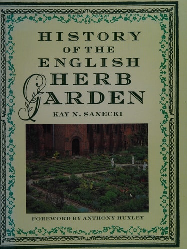 History of the English Herb Garden by Kay N. Sanecki