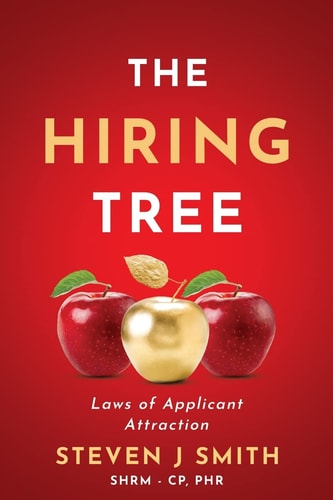 The Hiring Tree: Laws of Applicant Attraction by Steven Joseph Smith