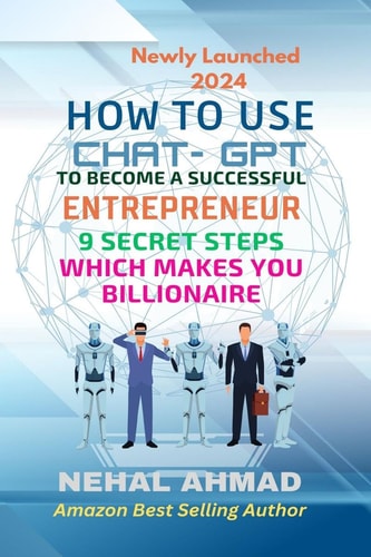 How to Use ChatGPT to Become a Successful Entrepreneur: 9 Secret Steps Which Makes You a BILLIONAIRE | Nehal Ahmad & Prof Nehal Ahmad