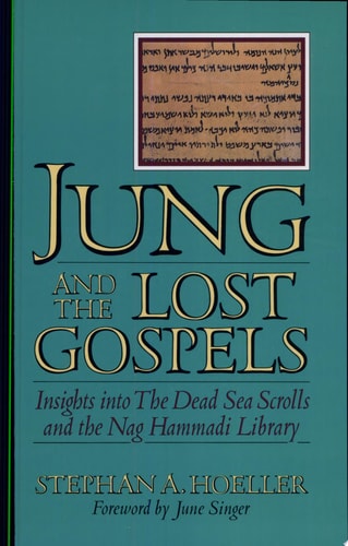 Jung and the Lost Gospels: Insights Into the Dead Sea Scrolls and the Nag Hammadi Library | Stephan A. Hoeller