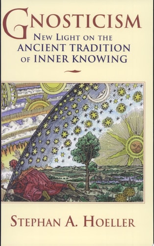 Gnosticism: New Light on the Ancient Tradition of Inner Knowing | Stephan A. Hoeller