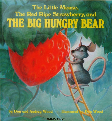The Little Mouse, the Red Ripe Strawberry, and the Big Hungry Bear | Don Wood