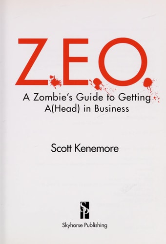 Z.E.O.: How to Get A(Head) in Business (Zen of Zombie Series) by Scott Kenemore