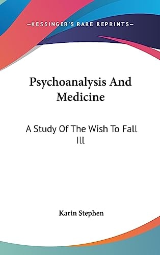 Psychoanalysis And Medicine A Study Of The Wish To Fall Ill