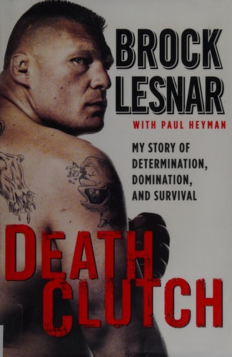 Death Clutch: My Story of Determination, Domination, and Survival by Brock Lesnar