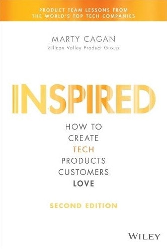 Inspired: How to Create Tech Products Customers Love (Silicon Valley Product Group) by Marty Cagan