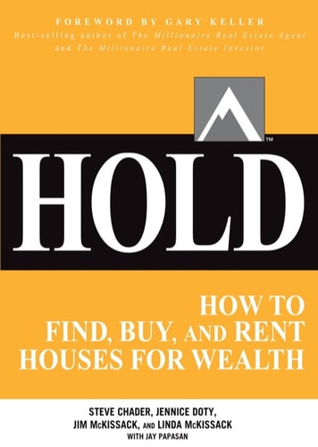 HOLD: How to Find, Buy, and Rent Houses for Wealth (Millionaire Real Estate) by Steve Chader, Jennice Doty, Jim McKissack, Linda McKissack, Jay Papasan & Gary Keller