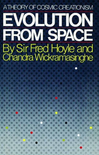 Evolution from Space: A Theory of Cosmic Creationism | Fred Hoyle; Chandra Wickramasinghe