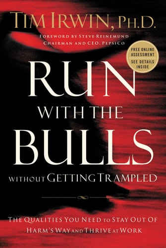 Run With the Bulls Without Getting Trampled: The Qualities You Need to Stay Out of Harm's Way And Thrive at Work | Tim Irwin