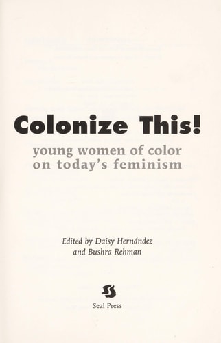 Colonize This!: Young Women of Color on Today's Feminism (Live Girls) by Daisy Hernandez, Bushra Rehman