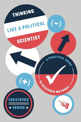 Thinking Like a Political Scientist: A Practical Guide to Research Methods | Christopher Howard
