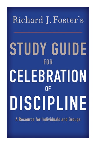 Richard J. Foster's Study Guide for "Celebration of Discipline" by Richard J. Foster