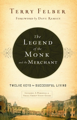 The Legend of the Monk and the Merchant: Twelve Keys to Successful Living by Terry Felber