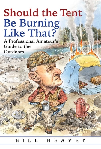 Should the Tent Be Burning Like That?: A Professional Amateur’s Guide to the Outdoors | Bill Heavey