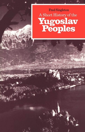 A Short History of the Yugoslav Peoples by Fred Singleton