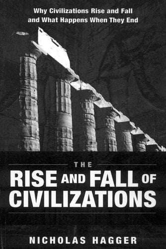 The Rise and Fall of Civilizations by Nicholas Hagger