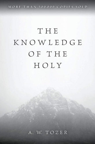The Knowledge of the Holy by A.W. Tozer