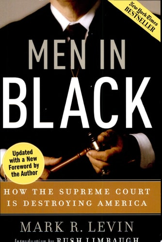 Men in Black: How the Supreme Court Is Destroying America | Mark R. Levin