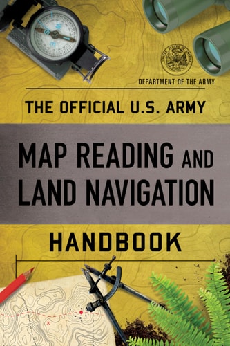The Official U.S. Army Map Reading and Land Navigation Handbook | Department of the Army