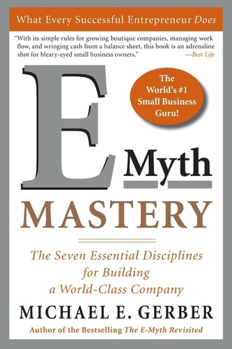 E-Myth Mastery: The Seven Essential Disciplines for Building a World-Class Company | Michael E. Gerber