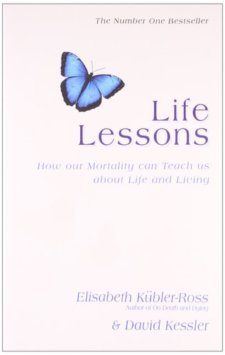 Life Lessons: How Our Mortality Can Teach Us about Life and Living | Elisabeth Kübler-Ross & David Kessler